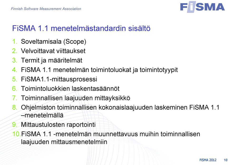 Toiminnallisen laajuuden mittayksikkö 8. Ohjelmiston toiminnallisen kokonaislaajuuden laskeminen FiSMA 1.1 menetelmällä 9.