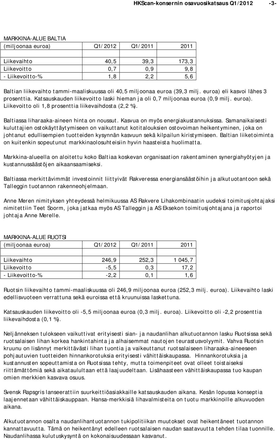 Baltiassa liharaaka-aineen hinta on noussut. Kasvua on myös energiakustannuksissa.