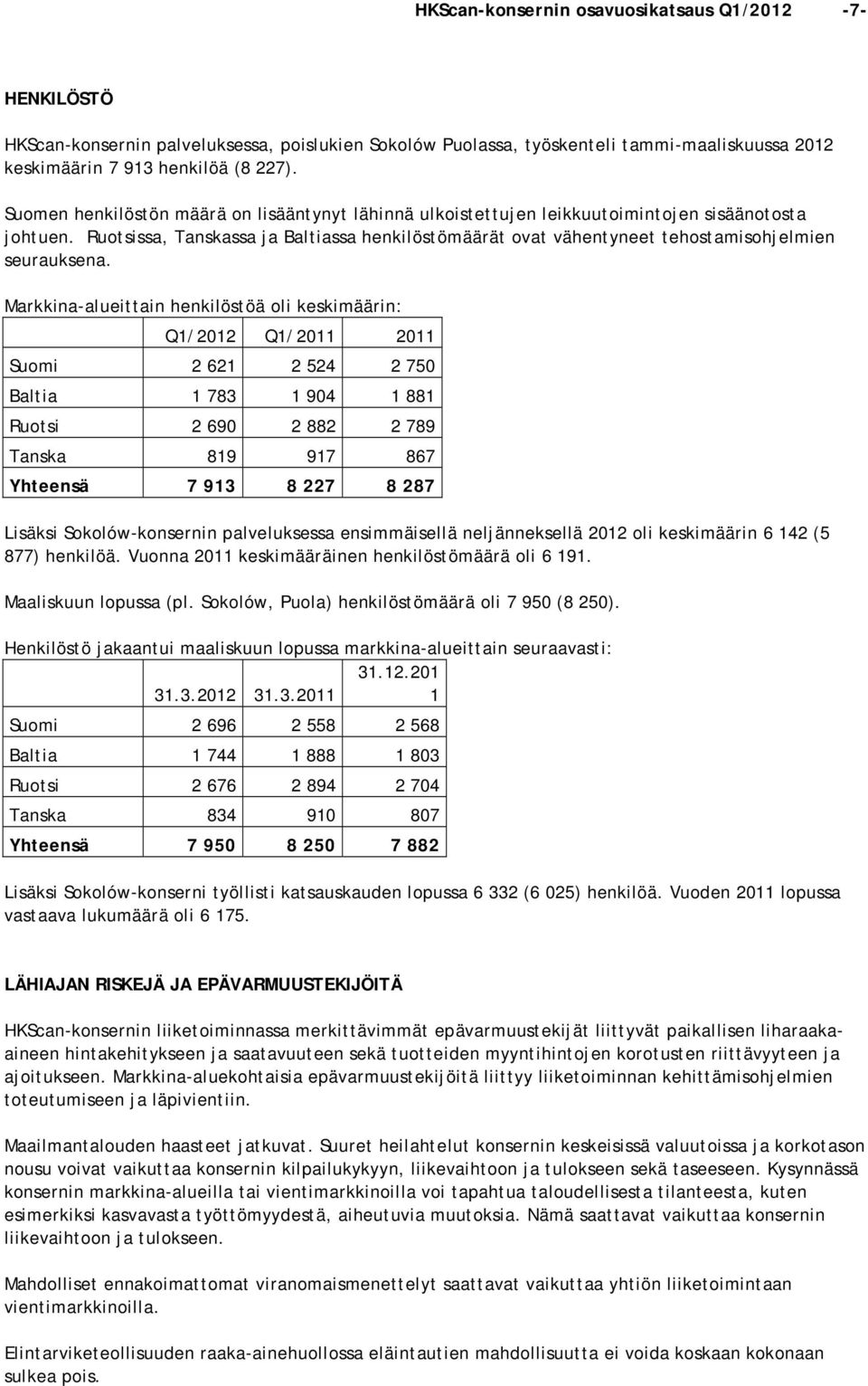 Ruotsissa, Tanskassa ja Baltiassa henkilöstömäärät ovat vähentyneet tehostamisohjelmien seurauksena.