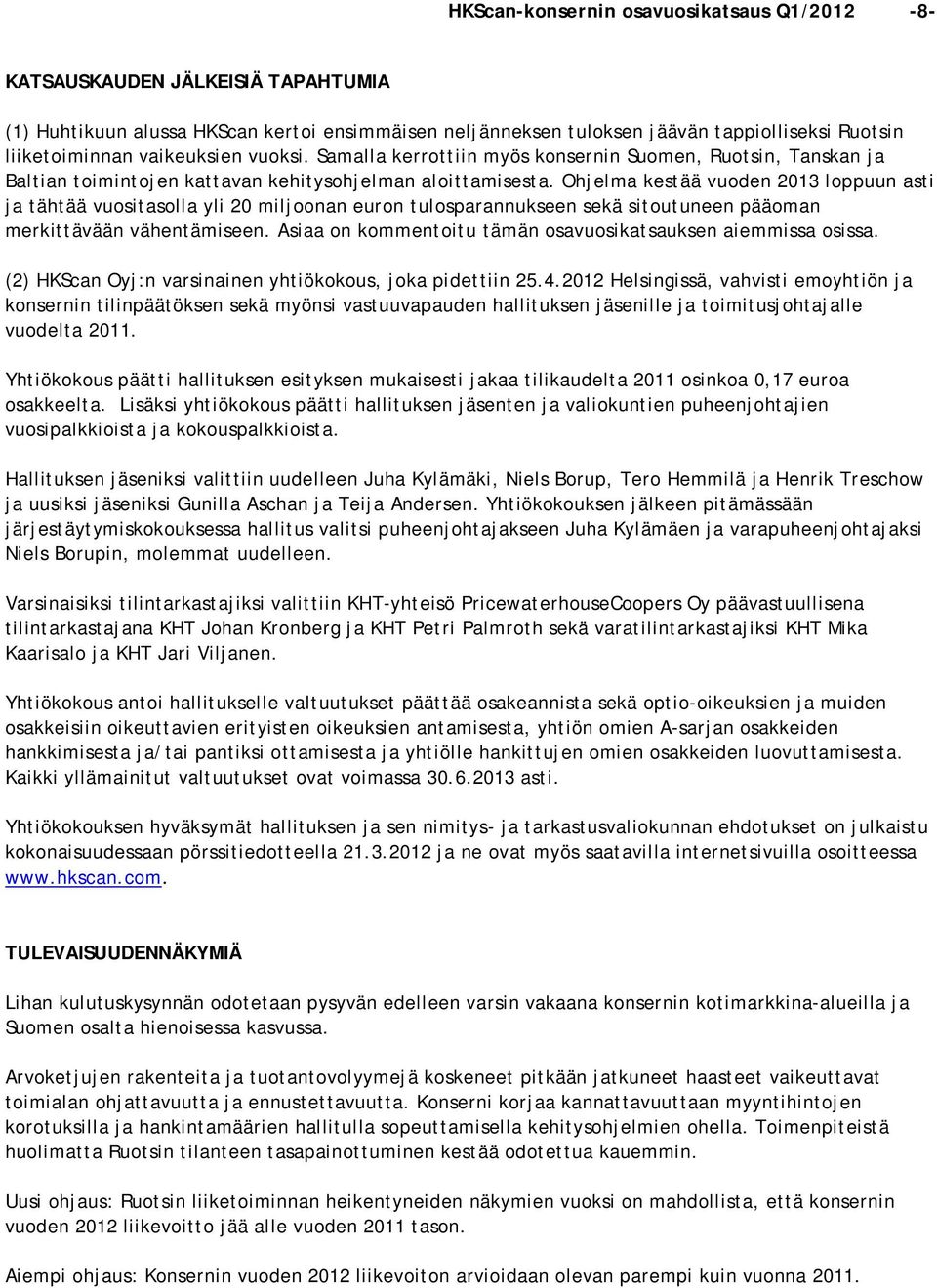 Ohjelma kestää vuoden 2013 loppuun asti ja tähtää vuositasolla yli 20 miljoonan euron tulosparannukseen sekä sitoutuneen pääoman merkittävään vähentämiseen.