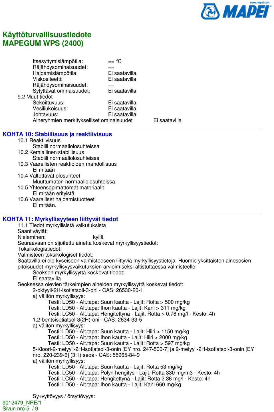 2 Kemiallinen stabiilisuus Stabiili normaaliolosuhteissa 10.3 Vaarallisten reaktioiden mahdollisuus 10.4 Vältettävät olosuhteet Muuttumaton normaaliolosuhteissa. 10.5 Yhteensopimattomat materiaalit erityistä.