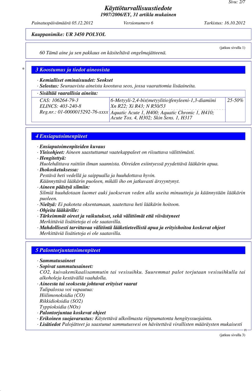 Sisältää vaarallisia aineita: CAS: 106264-79-3 ELINCS: 403-240-8 Reg.nr.