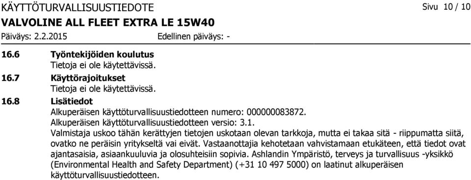 Valmistaja uskoo tähän kerättyjen tietojen uskotaan olevan tarkkoja, mutta ei takaa sitä - riippumatta siitä, ovatko ne peräisin yritykseltä vai eivät.