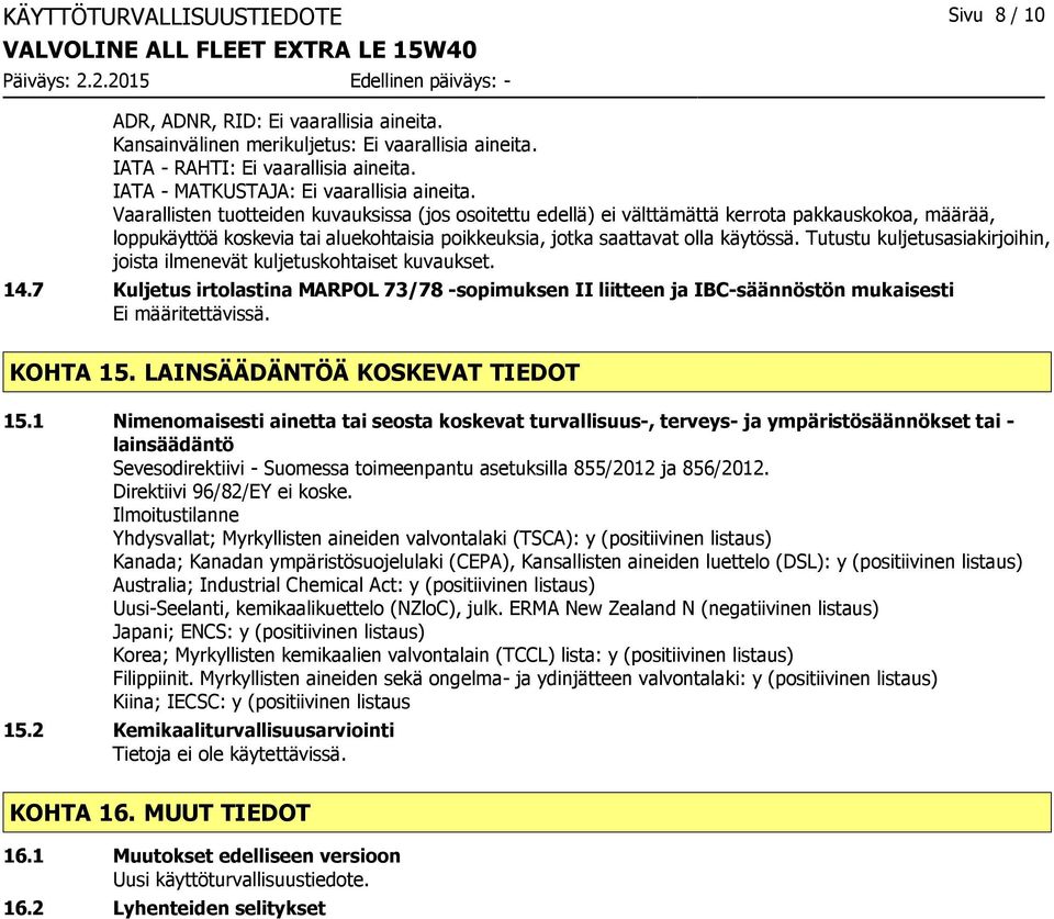 Vaarallisten tuotteiden kuvauksissa (jos osoitettu edellä) ei välttämättä kerrota pakkauskokoa, määrää, loppukäyttöä koskevia tai aluekohtaisia poikkeuksia, jotka saattavat olla käytössä.