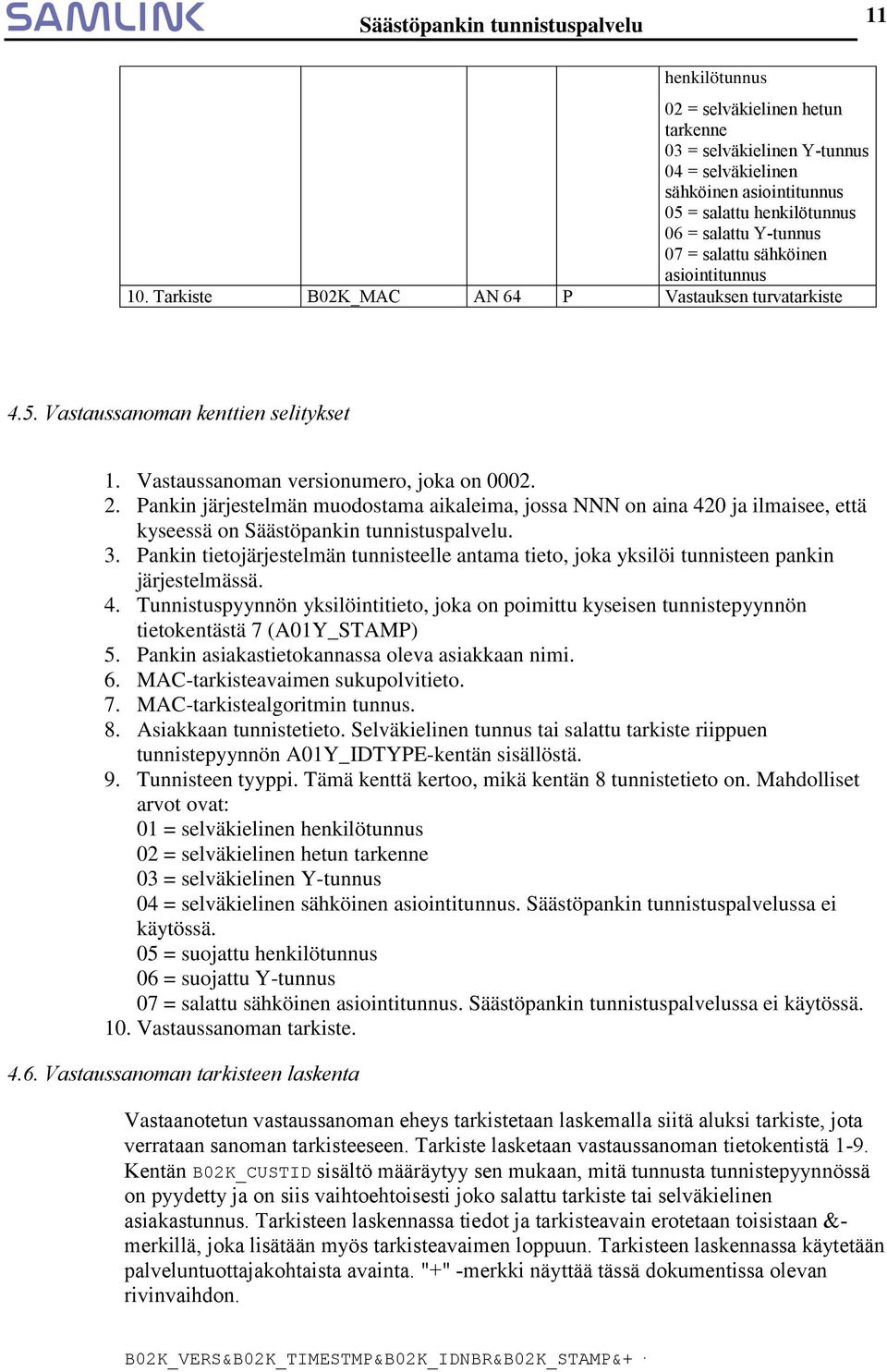 Pankin järjestelmän muodostama aikaleima, jossa NNN on aina 420 ja ilmaisee, että kyseessä on Säästöpankin tunnistuspalvelu. 3.