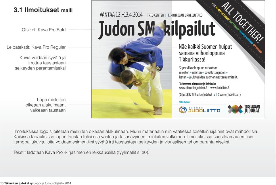 fi Logo mieluiten oikeaan alakulmaan, valkeaan taustaan Järjestäjät Tikkurilan Judokat ry Suomen Judoliitto ry Yhteistyössä Ilmoituksissa logo sijoitetaan mieluiten oikeaan alakulmaan.
