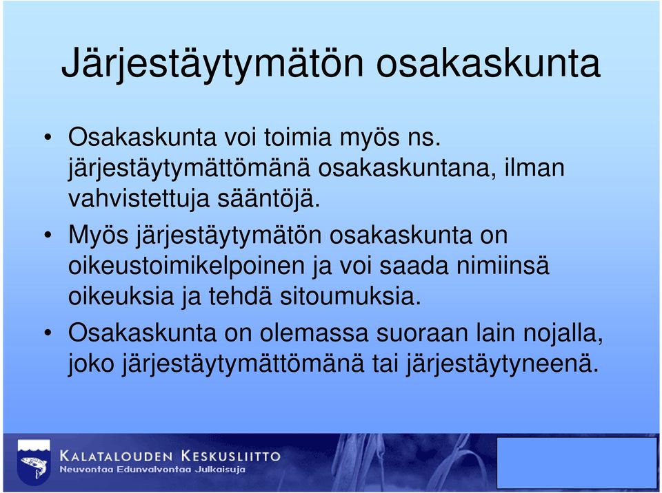 Myös järjestäytymätön osakaskunta on oikeustoimikelpoinen ja voi saada nimiinsä