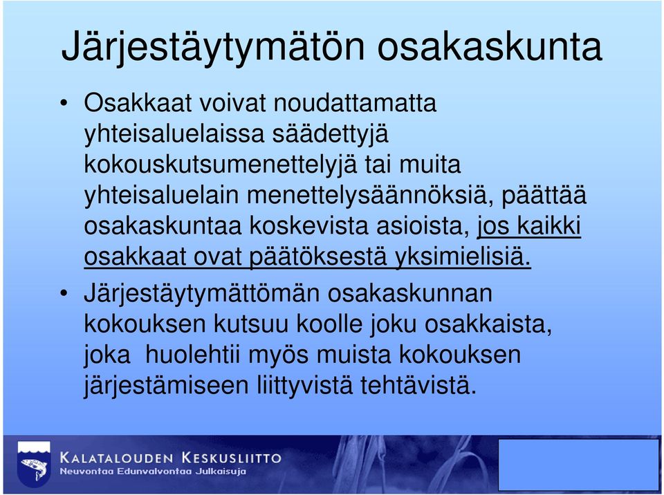 koskevista asioista, jos kaikki osakkaat ovat päätöksestä yksimielisiä.