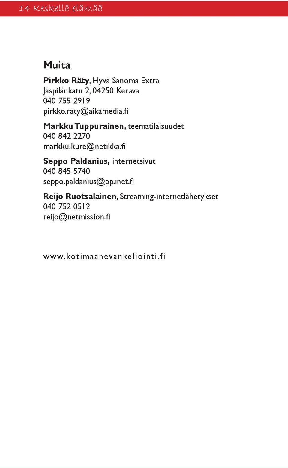 kure@netikka.fi Seppo Paldanius, internetsivut 040 845 5740 seppo.paldanius@pp.inet.