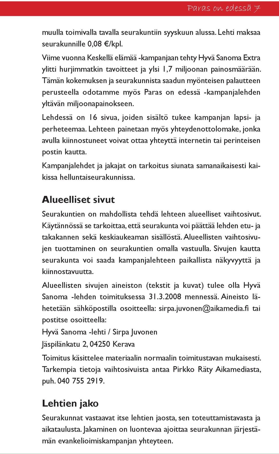 Tämän kokemuksen ja seurakunnista saadun myönteisen palautteen perusteella odotamme myös Paras on edessä -kampanjalehden yltävän miljoonapainokseen.