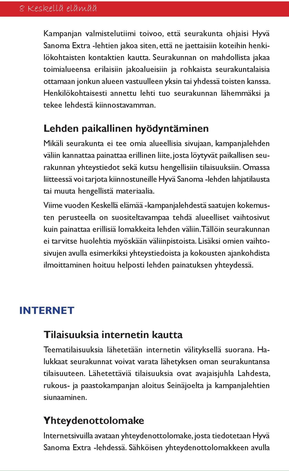 Henkilökohtaisesti annettu lehti tuo seurakunnan lähemmäksi ja tekee lehdestä kiinnostavamman.