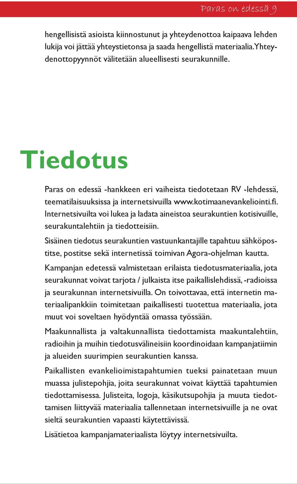 kotimaanevankeliointi.fi. Internetsivuilta voi lukea ja ladata aineistoa seurakuntien kotisivuille, seurakuntalehtiin ja tiedotteisiin.