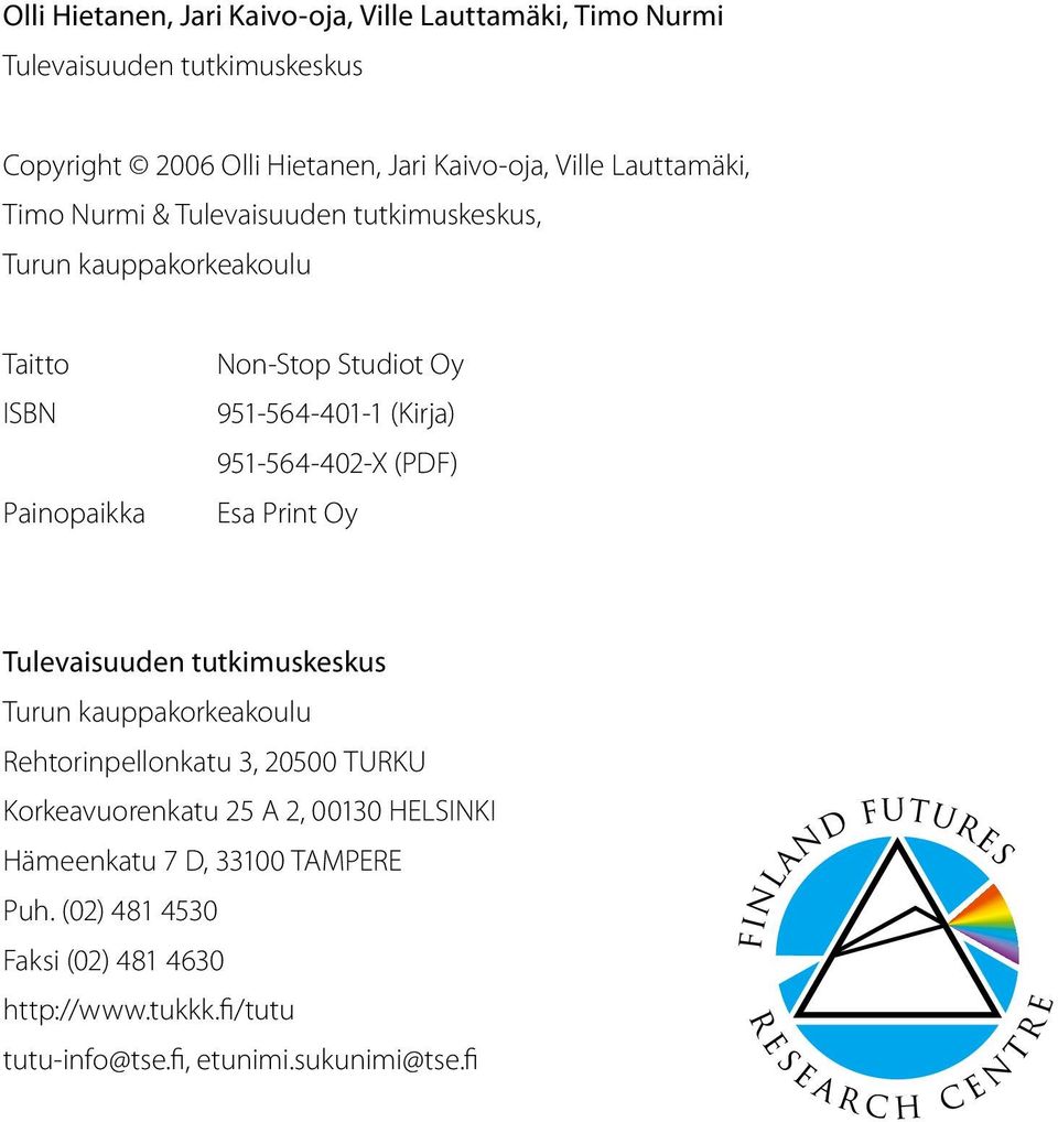 951-564-402-X (PDF) Esa Print Oy Tulevaisuuden tutkimuskeskus Turun kauppakorkeakoulu Rehtorinpellonkatu 3, 20500 TURKU Korkeavuorenkatu 25 A 2,