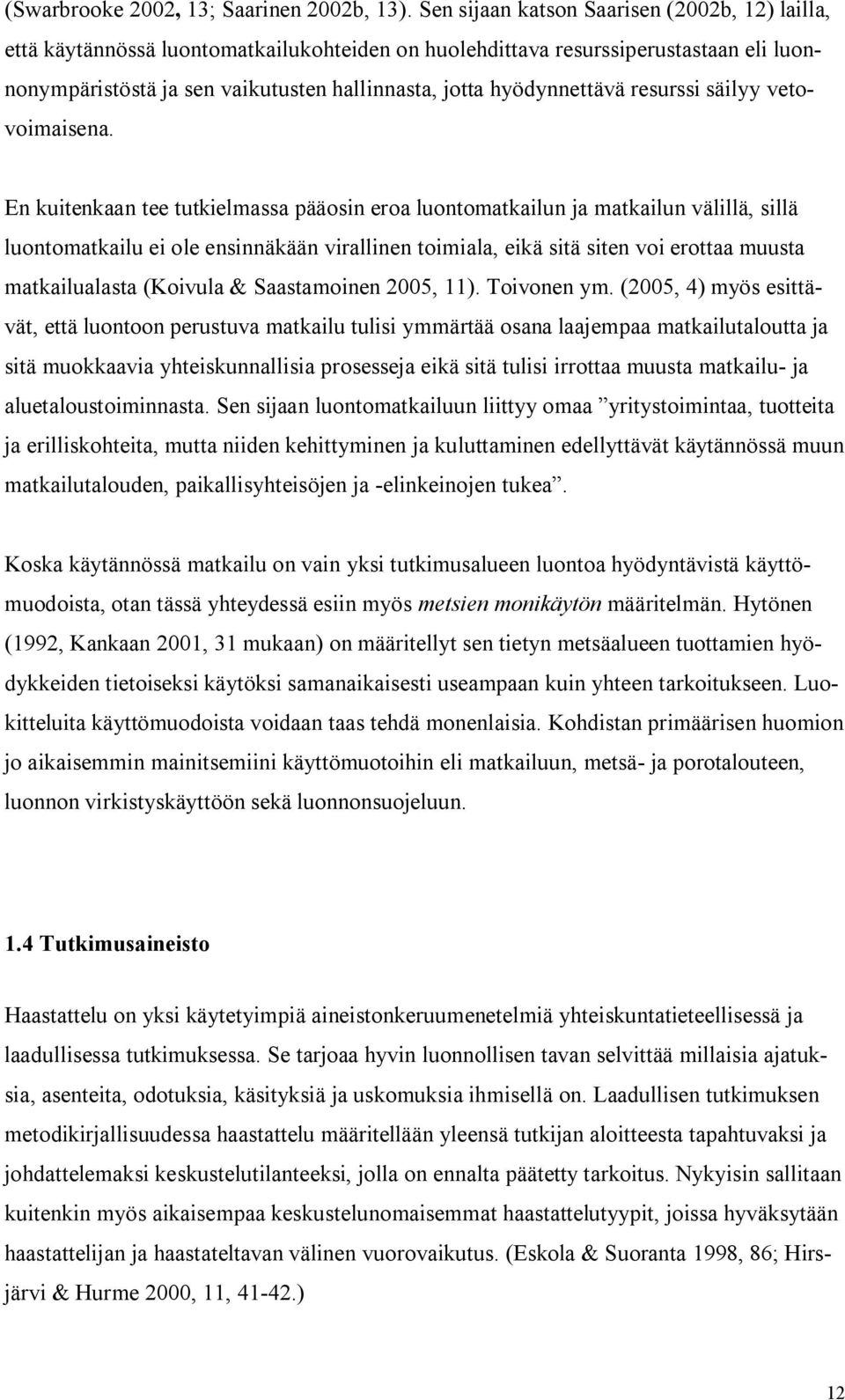 hyödynnettävä resurssi säilyy vetovoimaisena.