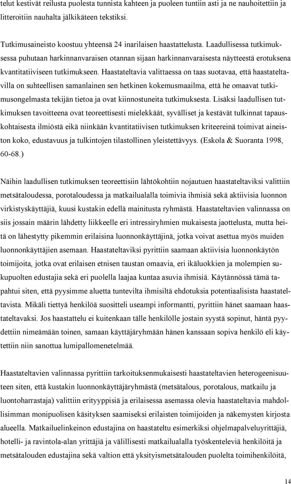 Laadullisessa tutkimuksessa puhutaan harkinnanvaraisen otannan sijaan harkinnanvaraisesta näytteestä erotuksena kvantitatiiviseen tutkimukseen.