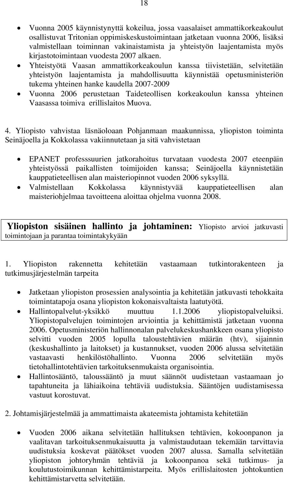 Yhteistyötä Vaasan ammattikorkeakoulun kanssa tiivistetään, selvitetään yhteistyön laajentamista ja mahdollisuutta käynnistää opetusministeriön tukema yhteinen hanke kaudella 2007-2009 Vuonna 2006