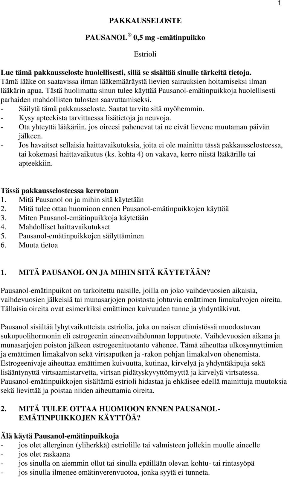 Tästä huolimatta sinun tulee käyttää Pausanol-emätinpuikkoja huolellisesti parhaiden mahdollisten tulosten saavuttamiseksi. - Säilytä tämä pakkausseloste. Saatat tarvita sitä myöhemmin.