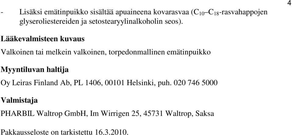 4 Lääkevalmisteen kuvaus Valkoinen tai melkein valkoinen, torpedonmallinen emätinpuikko Myyntiluvan