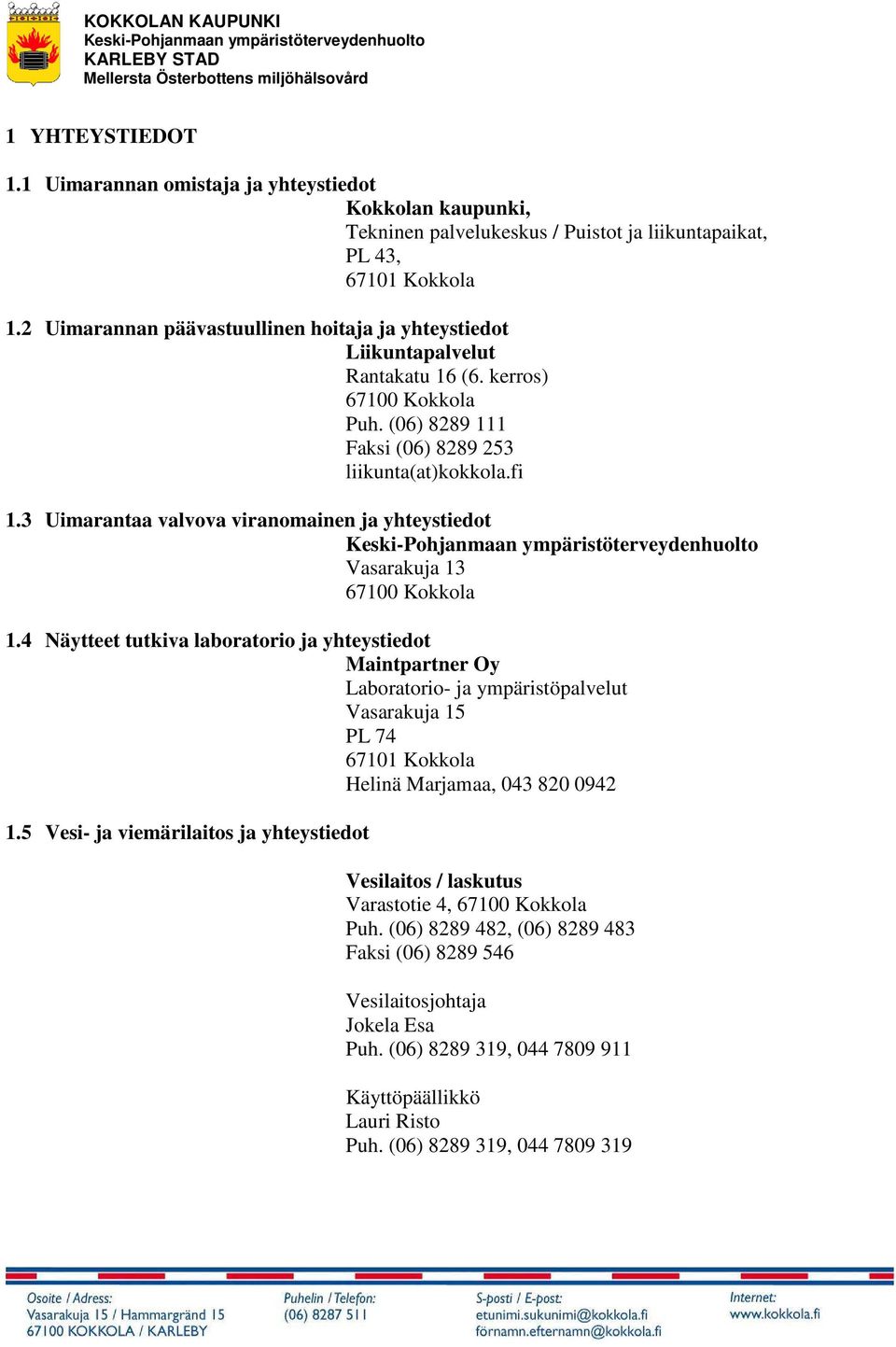 3 Uimarantaa valvova viranomainen ja yhteystiedot Vasarakuja 13 67100 Kokkola 1.