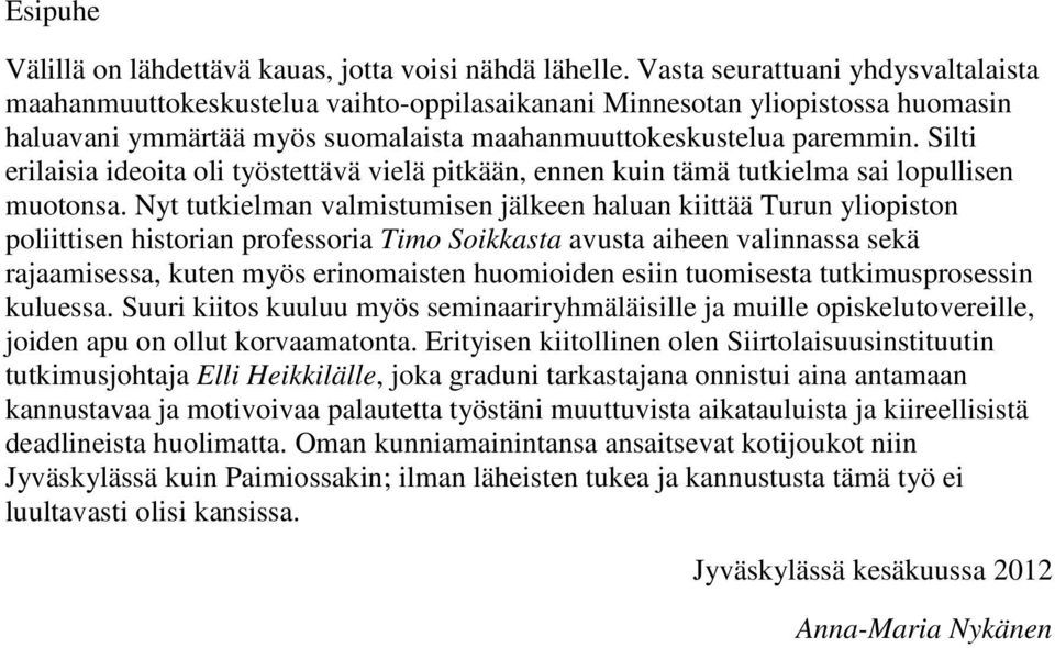 Silti erilaisia ideoita oli työstettävä vielä pitkään, ennen kuin tämä tutkielma sai lopullisen muotonsa.