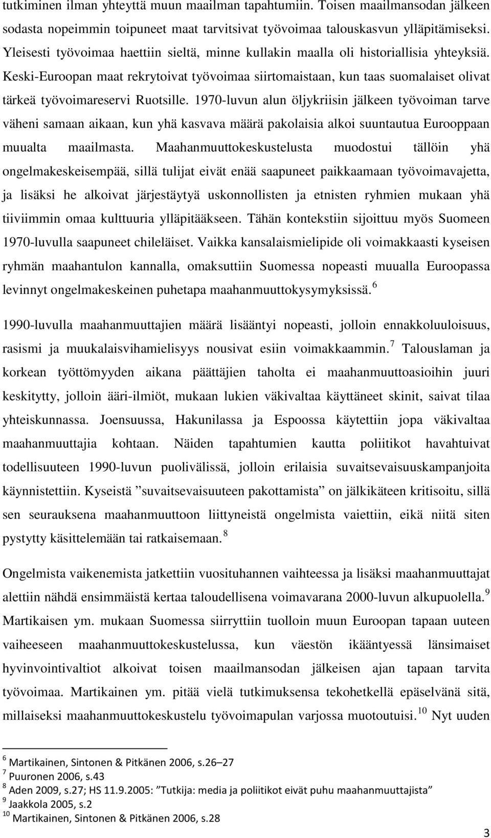 Keski-Euroopan maat rekrytoivat työvoimaa siirtomaistaan, kun taas suomalaiset olivat tärkeä työvoimareservi Ruotsille.