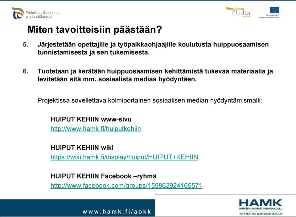 Tuotetaan ja kerätään huippuosaamisen kehittämistä tukevaa materiaalia ja levitetään sitä mm. sosiaalista mediaa hyödyntäen.