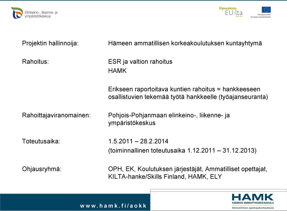 Pohjois-Pohjanmaan elinkeino-, liikenne- ja ympäristökeskus Toteutusaika: 1.5.2011 28.2.2014 (toiminnallinen toteutusaika 1.