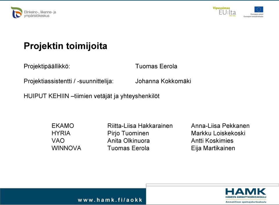 EKAMO Riitta-Liisa Hakkarainen Anna-Liisa Pekkanen HYRIA Pirjo Tuominen Markku