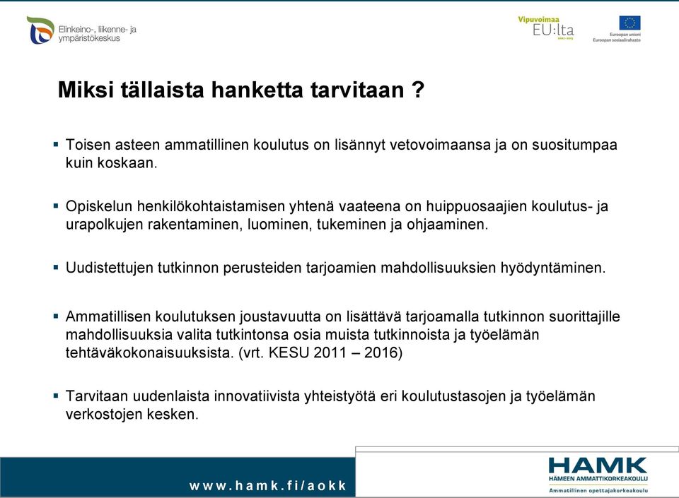 Uudistettujen tutkinnon perusteiden tarjoamien mahdollisuuksien hyödyntäminen.