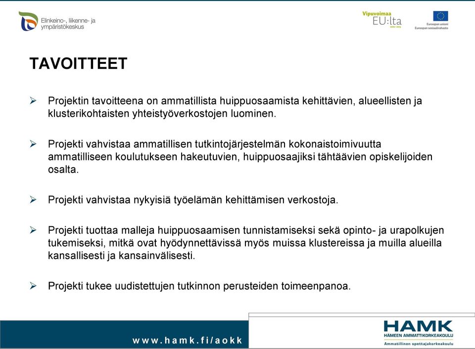 osalta. Projekti vahvistaa nykyisiä työelämän kehittämisen verkostoja.