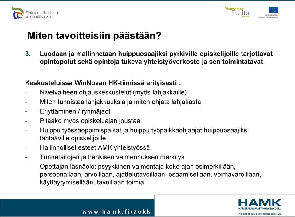 Pitääkö myös opiskeluajan joustaa - Huippu työssäoppimispaikat ja huippu työpaikkaohjaajat huippuosaajiksi tähtääville opiskelijoille - Hallinnolliset esteet AMK yhteistyössä - Tunnetaitojen ja