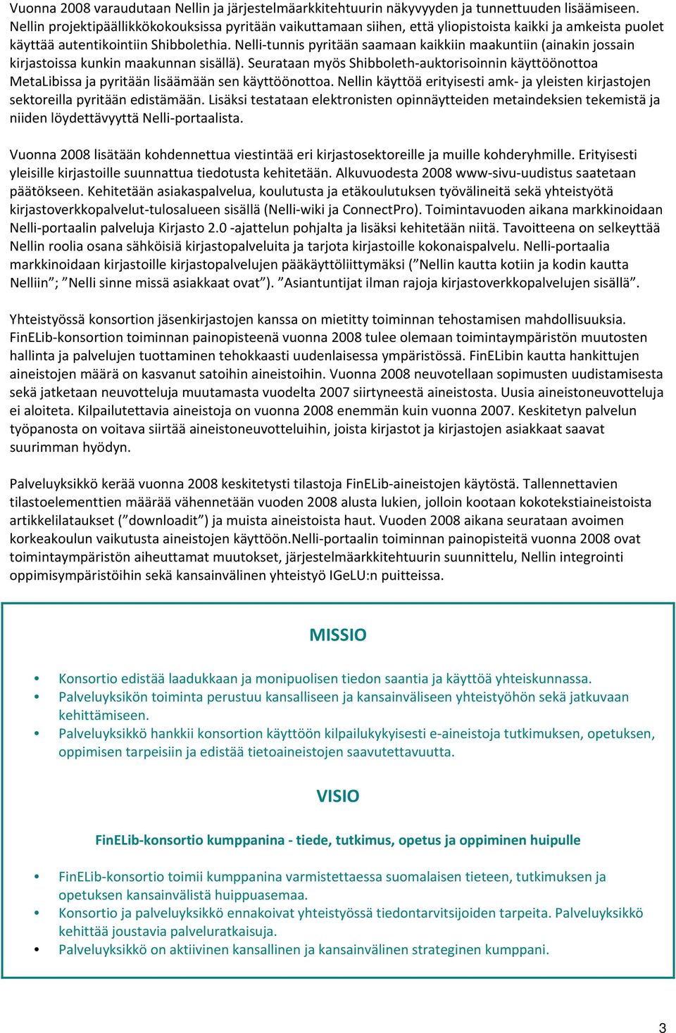Nelli tunnis pyritään saamaan kaikkiin maakuntiin (ainakin jossain kirjastoissa kunkin maakunnan sisällä).