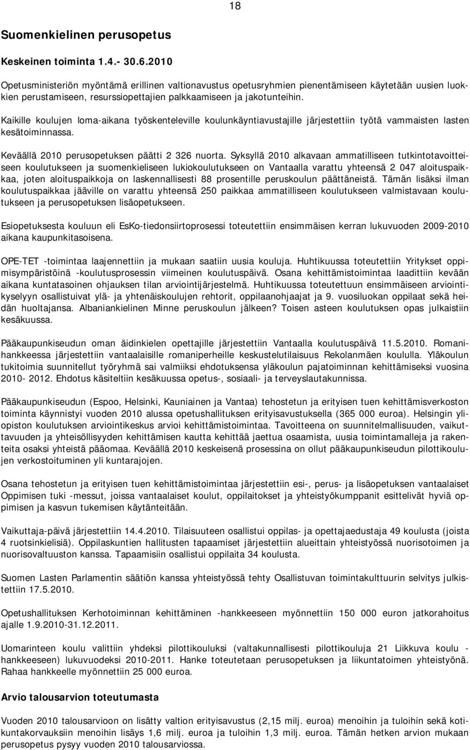 Kaikille koulujen loma-aikana työskenteleville koulunkäyntiavustajille järjestettiin työtä vammaisten lasten kesätoiminnassa. Keväällä 2010 perusopetuksen päätti 2 326 nuorta.