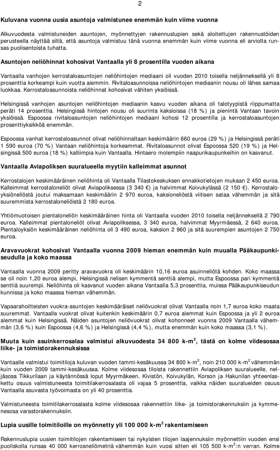 Asuntojen neliöhinnat kohosivat Vantaalla yli 8 prosentilla vuoden aikana Vantaalla vanhojen kerrostaloasuntojen neliöhintojen mediaani oli vuoden 2010 toisella neljänneksellä yli 8 prosenttia