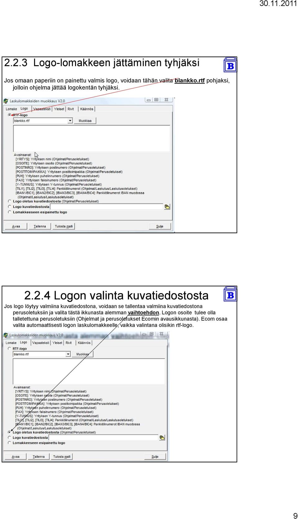2.4 Logon valinta kuvatiedostosta Jos logo löytyy valmiina kuvatiedostona, voidaan se tallentaa valmiina kuvatiedostona perusoletuksiin ja