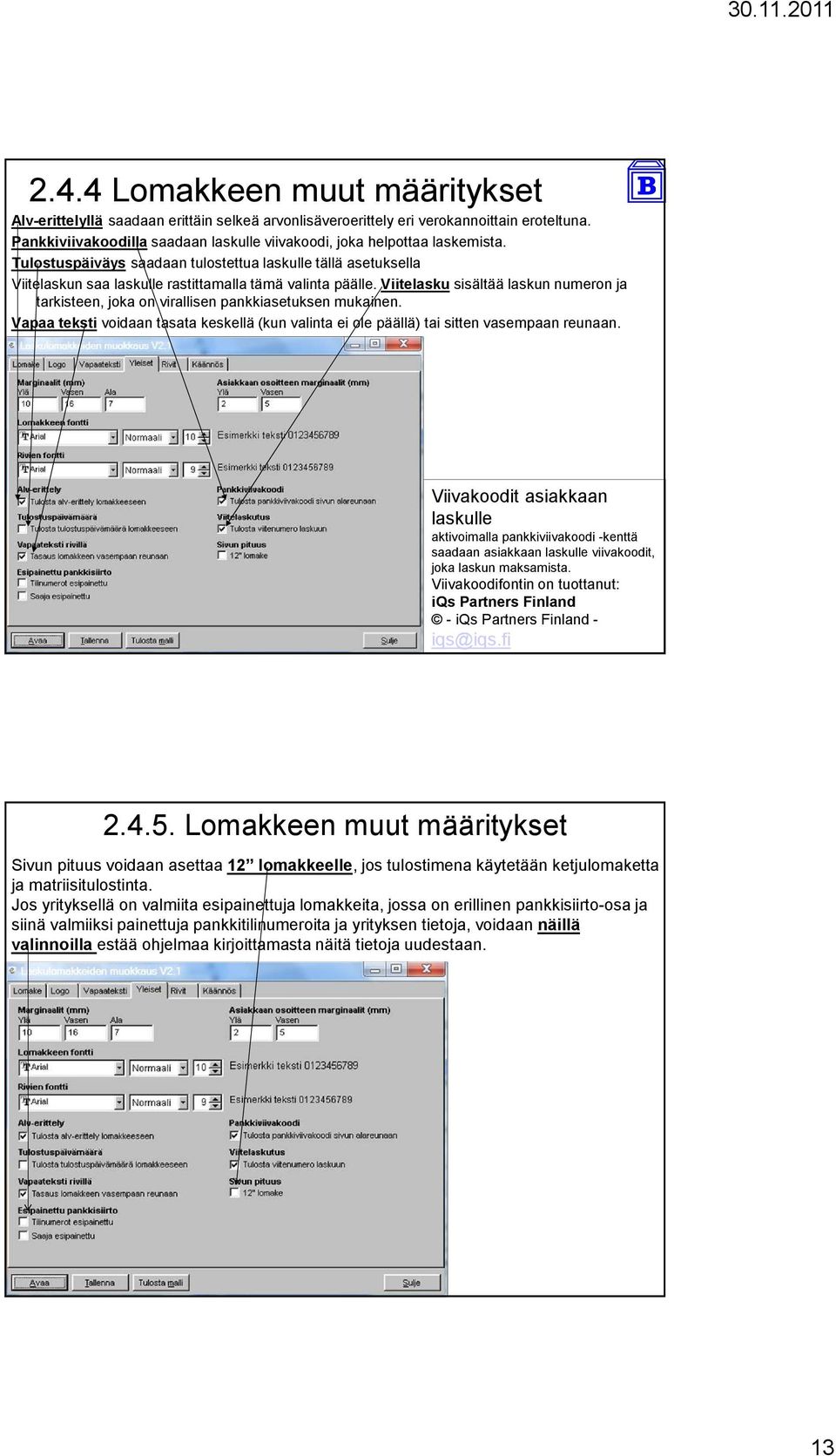 Viitelasku sisältää laskun numeron ja tarkisteen, joka on virallisen pankkiasetuksen mukainen. Vapaa teksti voidaan tasata keskellä (kun valinta ei ole päällä) tai sitten vasempaan reunaan.