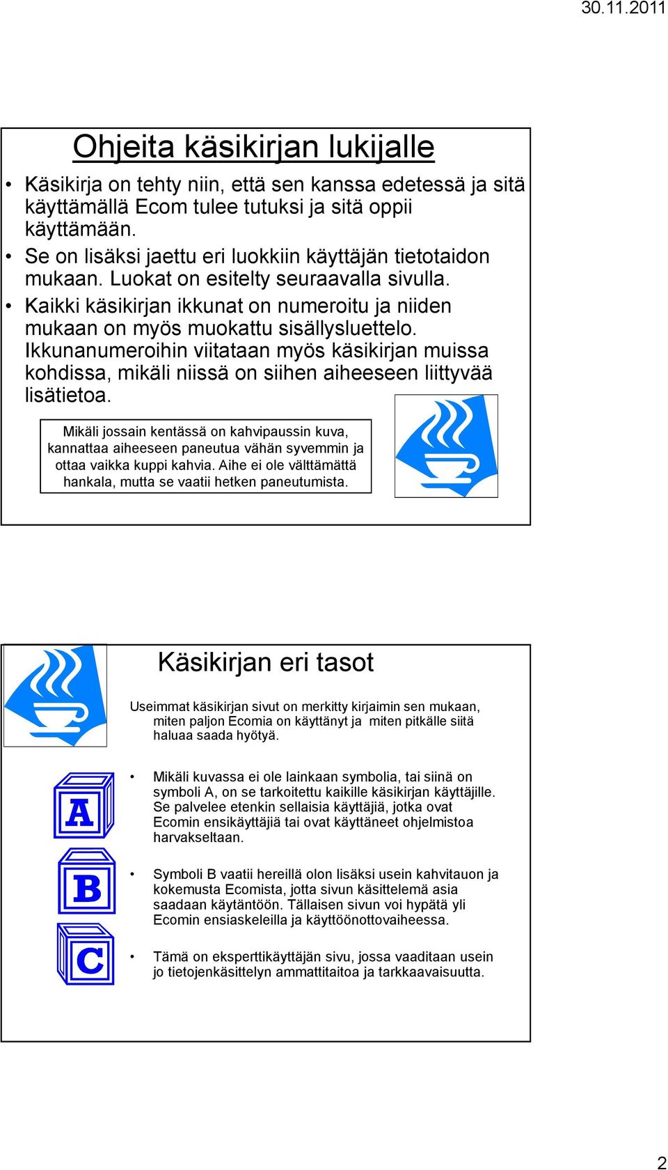 Ikkunanumeroihin viitataan myös käsikirjan muissa kohdissa, mikäli niissä on siihen aiheeseen liittyvää lisätietoa.