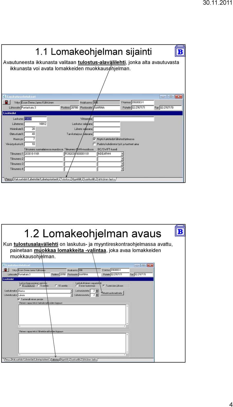 2 Lomakeohjelman avaus Kun tulostusalaväliehti on laskutus- ja