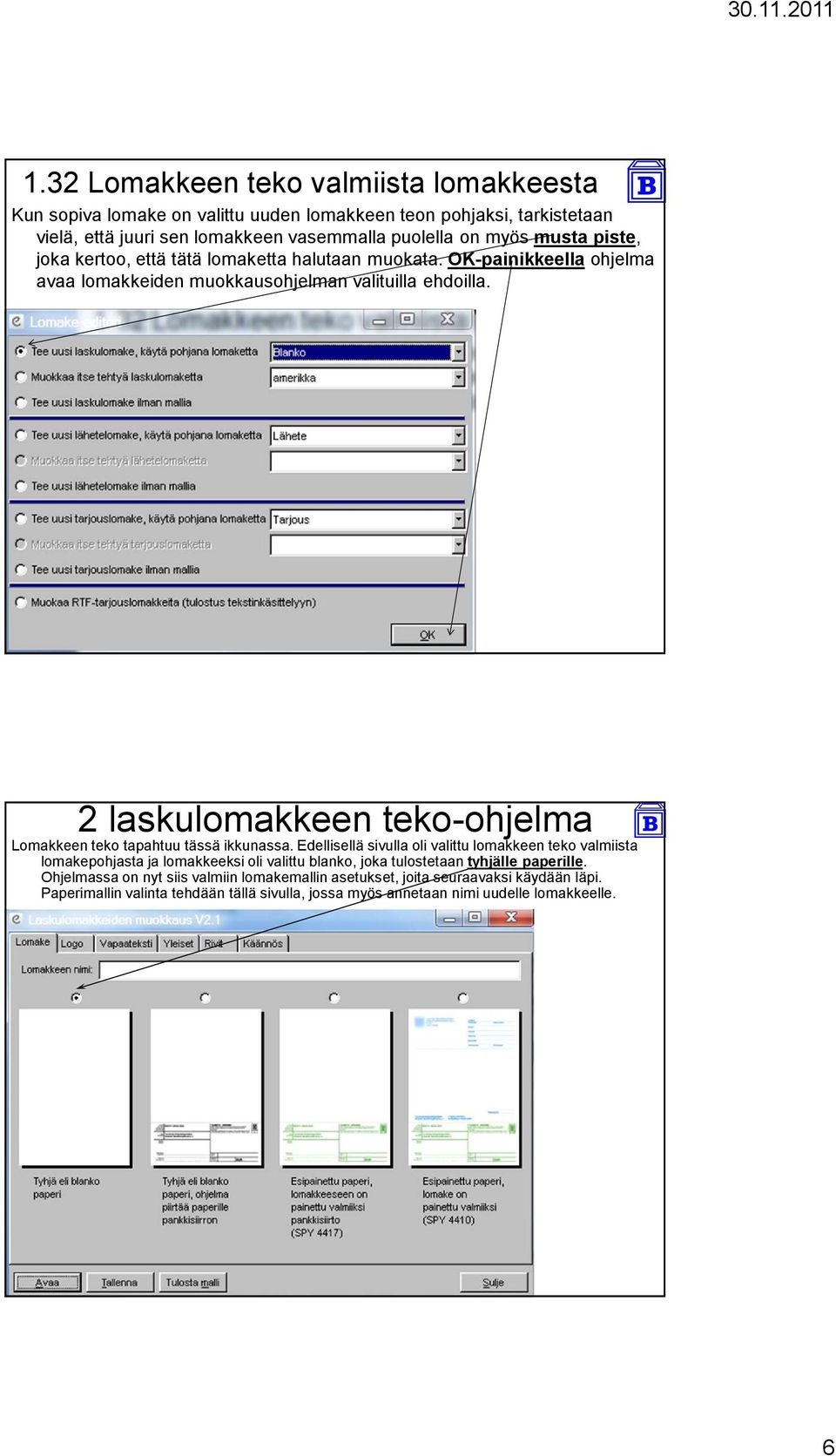 2 laskulomakkeen teko-ohjelma Lomakkeen teko tapahtuu tässä ikkunassa.