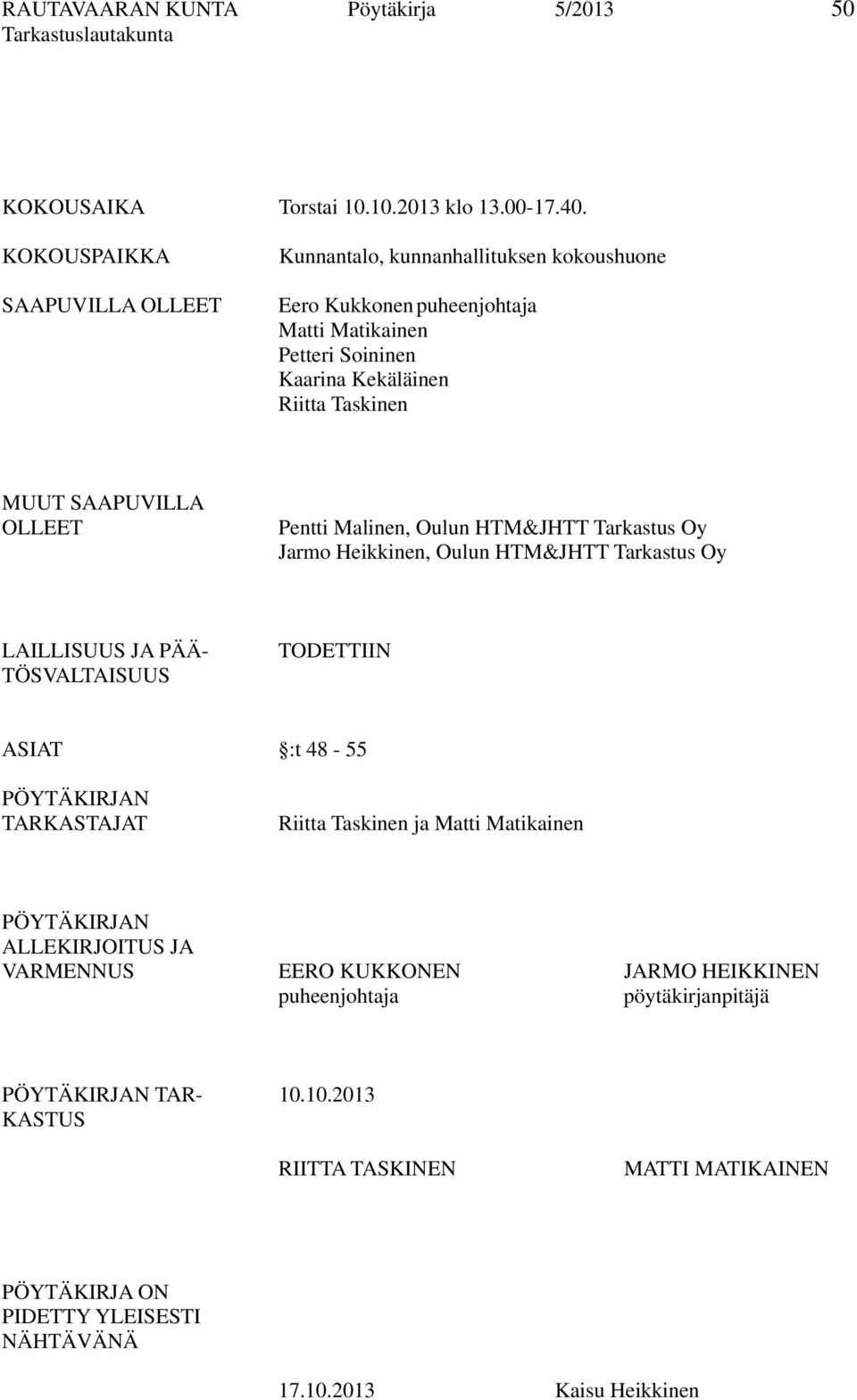SAAPUVILLA OLLEET Pentti Malinen, Oulun HTM&JHTT Tarkastus Oy Jarmo Heikkinen, Oulun HTM&JHTT Tarkastus Oy LAILLISUUS JA PÄÄ- TÖSVALTAISUUS TODETTIIN ASIAT :t 48-55 PÖYTÄKIRJAN