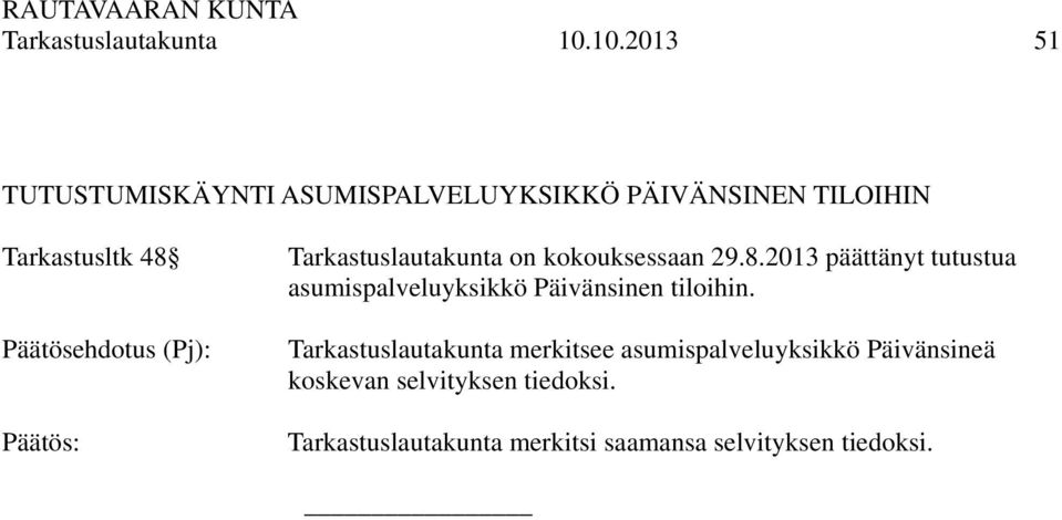 Päätösehdotus (Pj): Tarkastuslautakunta on kokouksessaan 29.8.
