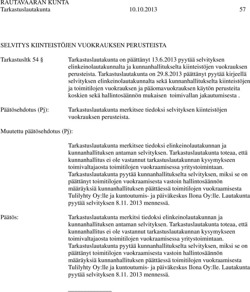 2013 päättänyt pyytää kirjeellä selvityksen elinkeinolautakunnalta sekä kunnanhallitukselta kiinteistöjen ja toimitilojen vuokrauksen ja pääomavuokrauksen käytön perusteita koskien sekä