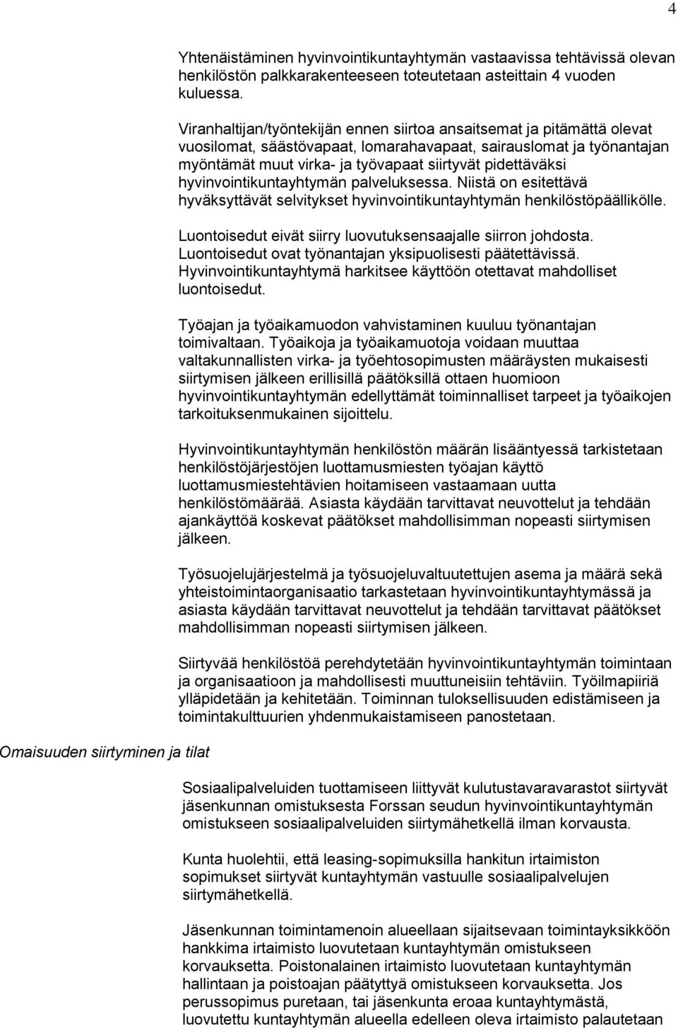 hyvinvointikuntayhtymän palveluksessa. Niistä on esitettävä hyväksyttävät selvitykset hyvinvointikuntayhtymän henkilöstöpäällikölle. Luontoisedut eivät siirry luovutuksensaajalle siirron johdosta.