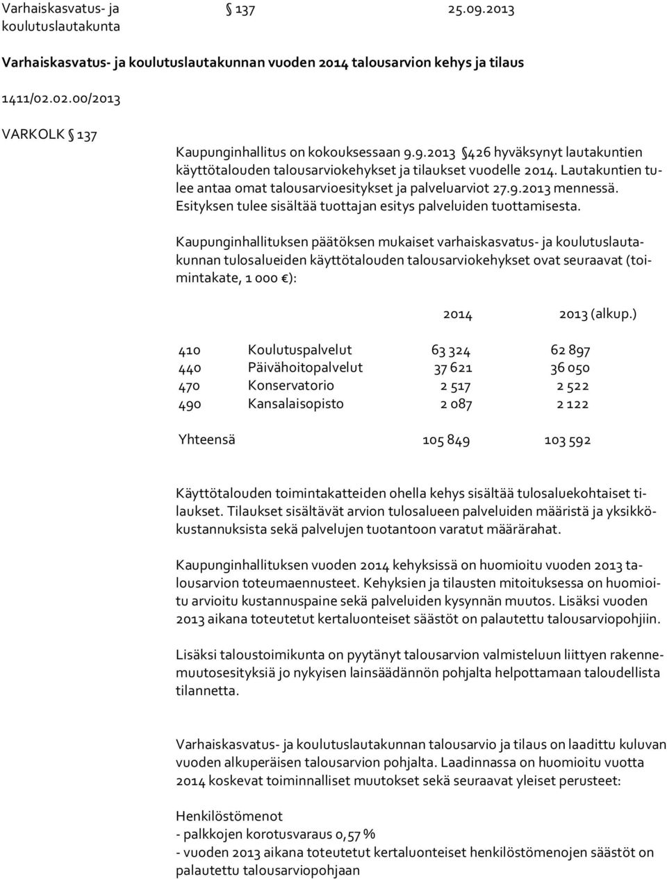 Esityksen tulee sisältää tuottajan esitys palveluiden tuottamisesta.