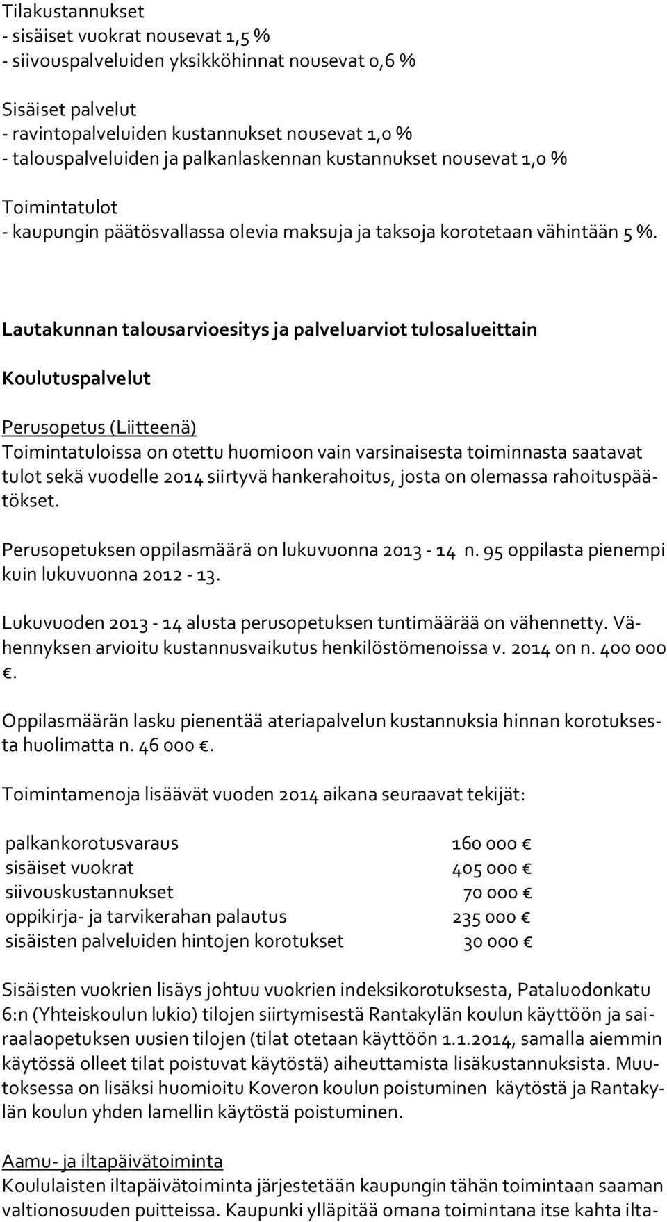 Lautakunnan talousarvioesitys ja palveluarviot tulosalueittain Koulutuspalvelut Perusopetus (Liitteenä) Toimintatuloissa on otettu huomioon vain varsinaisesta toiminnasta saatavat tu lot sekä