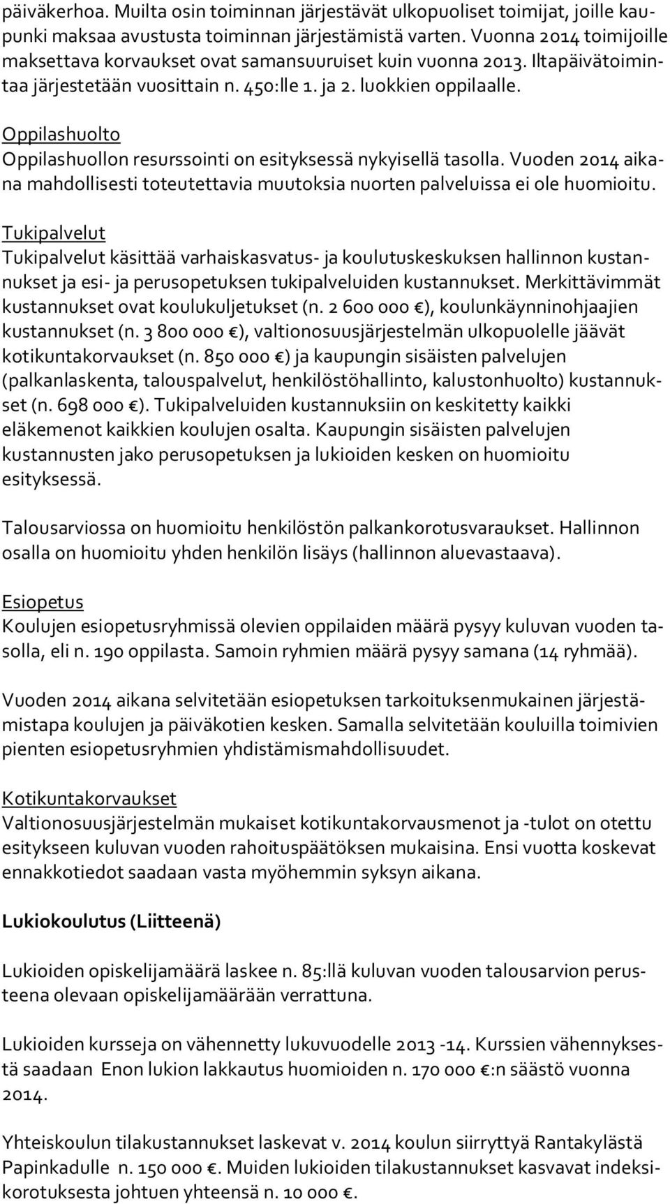 Oppilashuolto Oppilashuollon resurssointi on esityksessä nykyisellä tasolla. Vuoden 2014 ai kana mahdollisesti toteutettavia muutoksia nuorten palveluissa ei ole huomioitu.