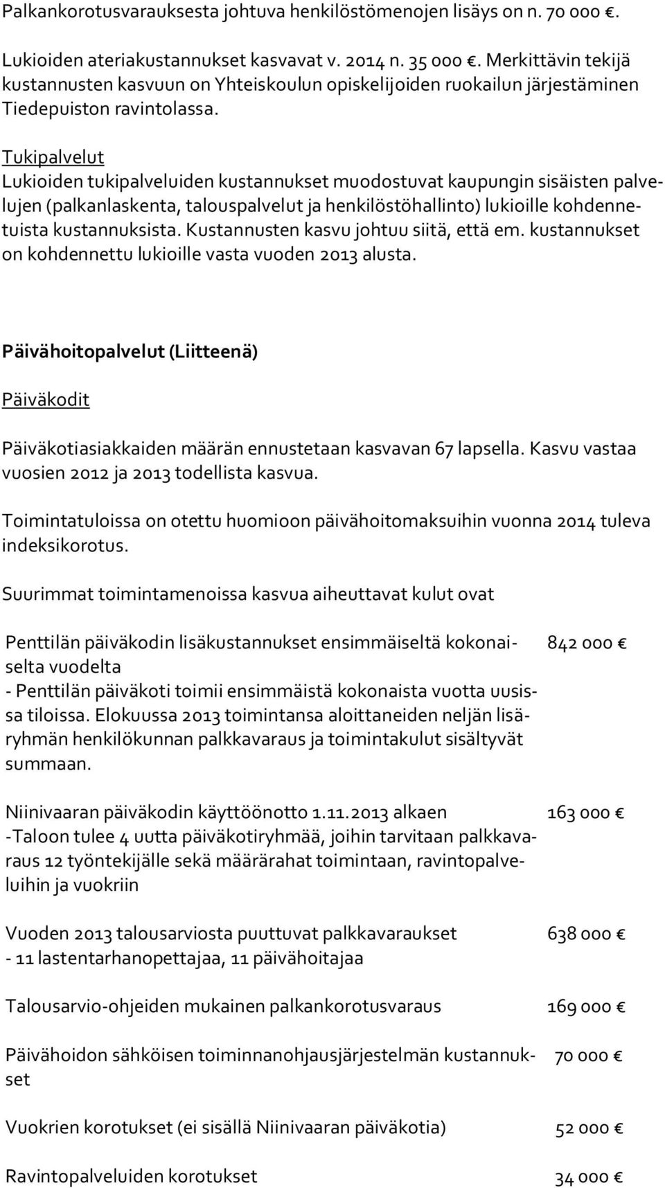 Tukipalvelut Lukioiden tukipalveluiden kustannukset muodostuvat kaupungin sisäisten pal velu jen (palkanlaskenta, talouspalvelut ja henkilöstöhallinto) lukioille koh den netuis ta kustannuksista.