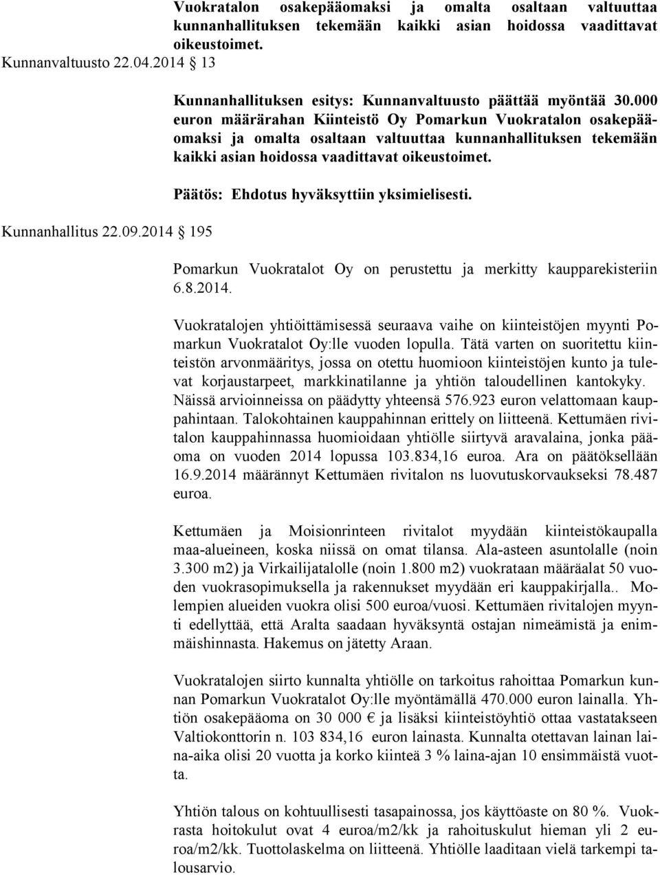 000 eu ron määrärahan Kiinteistö Oy Po mar kun Vuok ra ta lon osa ke pääomak si ja omalta osaltaan valtuuttaa kun nan hal li tuk sen tekemään kaik ki asian hoidossa vaadittavat oi ke us toi met.