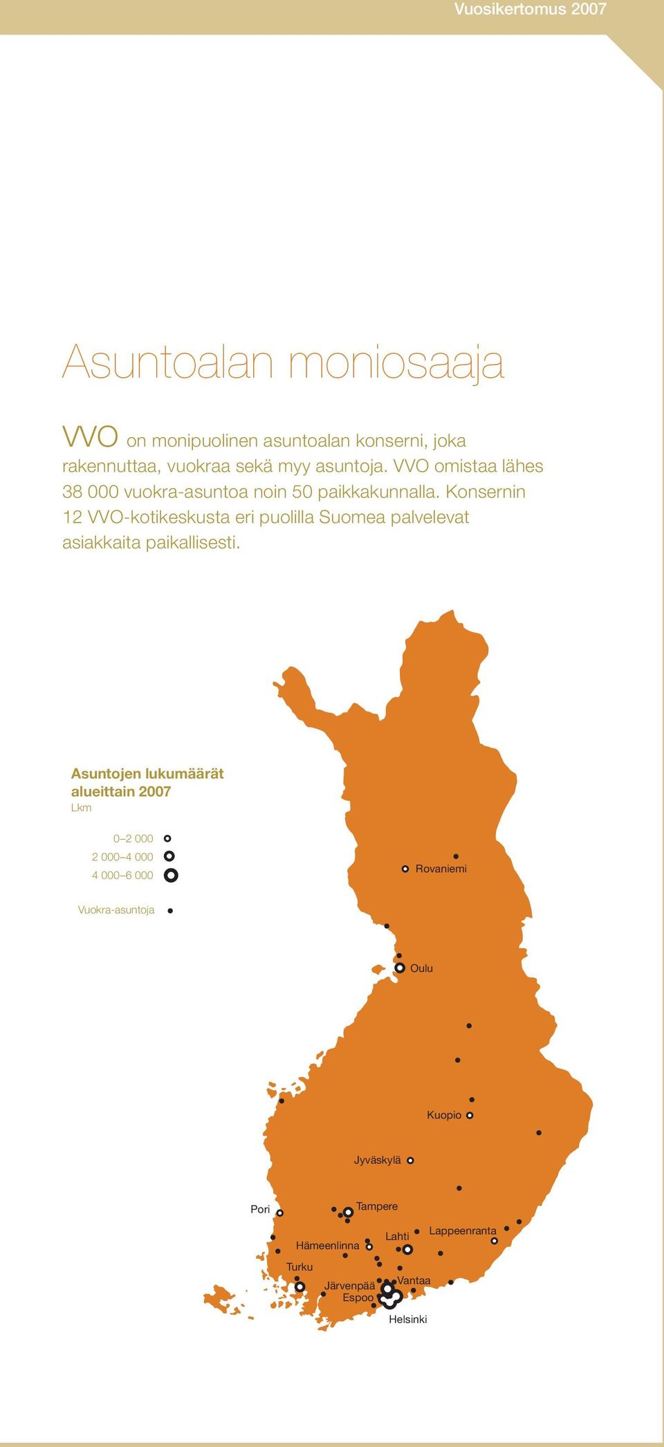 Konsernin 12 VVO-kotikeskusta eri puolilla Suomea palvelevat asiakkaita paikallisesti.
