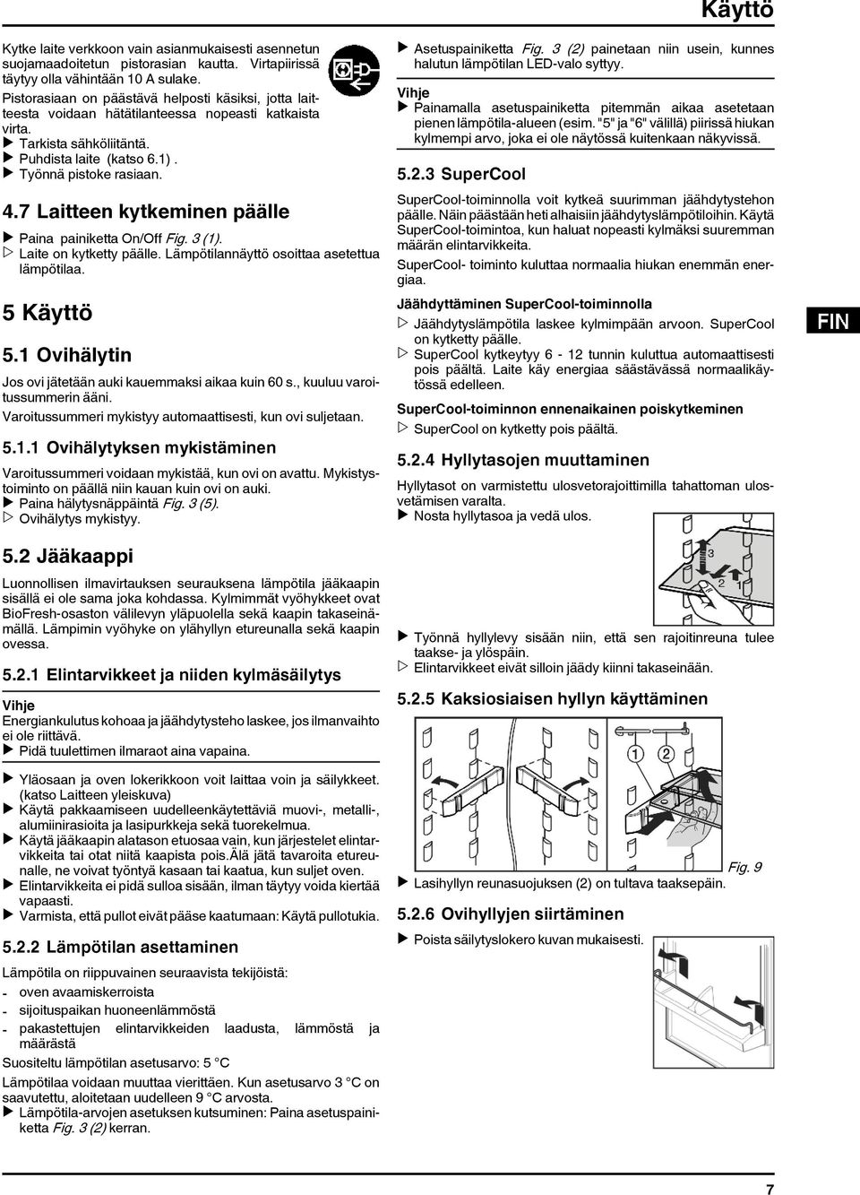 7 Laitteen kytkeminen päälle u Paina painiketta On/Off Fig. 3 (1). w Laite on kytketty päälle. Lämpötilannäyttö osoittaa asetettua lämpötilaa. 5 Käyttö 5.